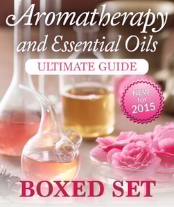 Aromatherapy and Essential Oils Ultimate Guide (Boxed Set)