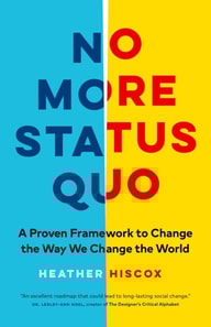 No More Status Quo: A Proven Framework to Change the Way We Change the World