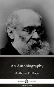 Autobiography by Anthony Trollope (Illustrated)