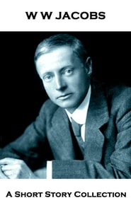 W W Jacobs - A Short Story Collection