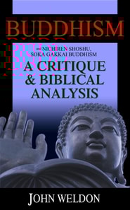 Buddhism and Nichiren Shoshu/Soka Gakkai Buddhism - A Critique and Biblical Analysis
