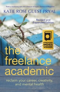 Freelance Academic: Reclaim Your Career, Creativity, and Mental Health
