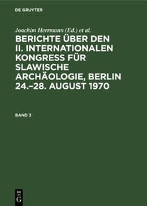 Berichte uber den II. Internationalen Kongre fur Slawische Archaologie, Berlin 24.-28. August 1970. Band 3