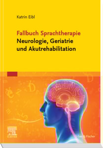 Fallbuch Sprachtherapie Neurologie, Geriatrie und Akutrehabilitation