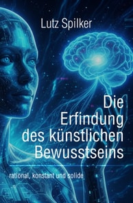 Die Erfindung des kunstlichen Bewusstseins