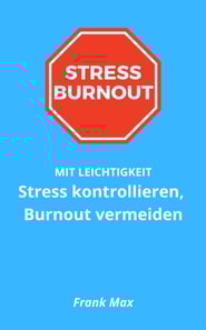 Stress kontrollieren, Burnout vermeiden
