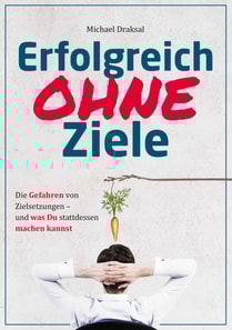 Erfolgreich OHNE Ziele