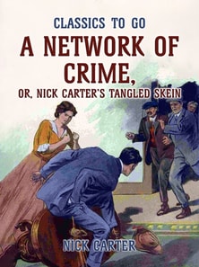 Network of Crime; or, Nick Carter's Tangled Skein