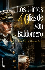 Los últimos cuarenta días de Iván Baldomero