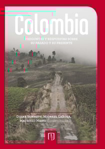 Colombia. Preguntas y respuestas sobre su pasado y su presente