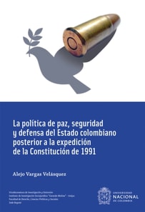 La política de paz, seguridad y defensa del Estado colombiano posterior a la expedición de la Constitución de 1991