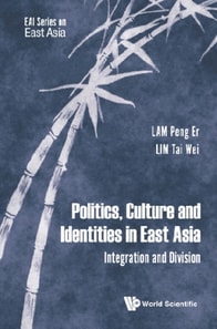 Politics, Culture And Identities In East Asia: Integration And Division