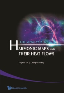 Analysis Of Harmonic Maps And Their Heat Flows, The