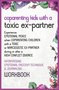 Co-Parenting  Kids With a Toxic Ex-Partner Affirmations, EFT and Journaling Workbook