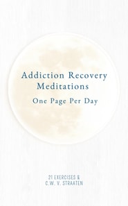 Addiction Recovery Meditations For Daily Self-Reflection: One Page Per Day - 365 Quotes & Affirmations For Recovery