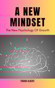 New Mindset: The New Psychology Of Growth