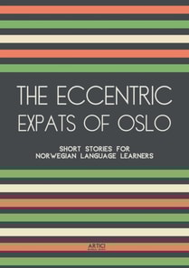 Eccentric Expats of Oslo: Short Stories for Norwegian Language Learners