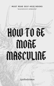 How to Be More Masculine