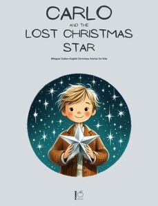Carlo and the Lost Christmas Star: Bilingual Italian-English Christmas Stories for Kids