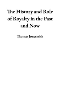 History and Role of Royalty in the Past and Now