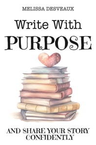 Write with Purpose And Share Your Story Confidently