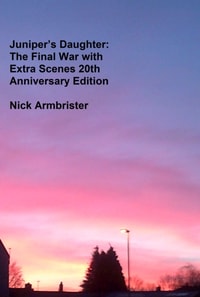 Juniper's Daughter: The Final War with Extra Scenes 20th Anniversary Edition 2000 - 2020