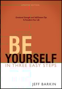 Be Yourself in Three Easy Steps: Emotional Strength and Self-Esteem Tips To Transform Your Life