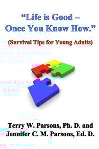&quote;Life is Good - Once You Know How.&quote; (Survival Tips for Young Adults)