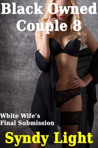 Black Owned Couple 8 - White Wife's Final Submission