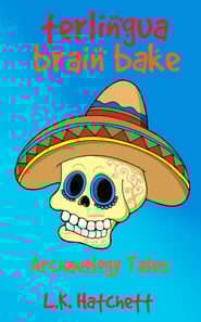 Archaeology Tales: Terlingua Brain Bake