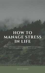 How To Manage Stress In Life: Stress Management Techniques