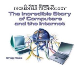 Incredible Story of Computers and the Internet