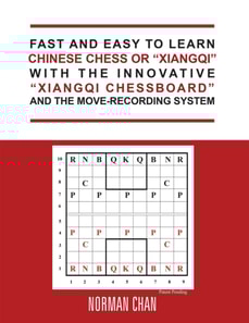 Fast and Easy to Learn Chinese Chess or &quote;Xiangqi&quote; with the Innovative &quote;Xiangqi Chessboard&quote; and the Move-Recording System