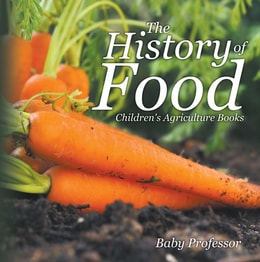 History of Food - Children's Agriculture Books