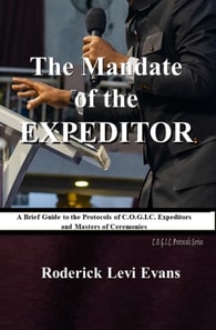 Mandate of the Expeditor: A Brief Guide to the Protocols of C.O.G.I.C. Expeditors and Masters of Ceremonies