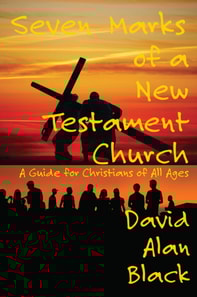 Seven Marks of a New Testament Church: