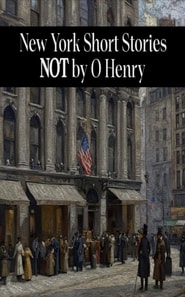 New York Short Stories NOT by O Henry
