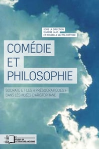 Comédie et philosophie - Socrate et les "Présocratiques" dans les Nuées d'Aristophane