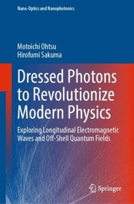 Dressed Photons to Revolutionize Modern Physics