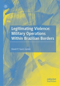 Legitimating Violence: Military Operations Within Brazilian Borders