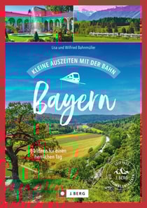 Kleine Auszeiten mit der Bahn Bayern