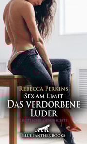 Sex am Limit - Das verdorbene Luder | Erotische Geschichte