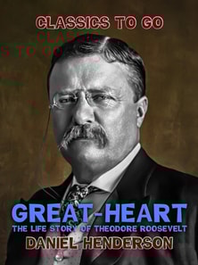 &quote;Great-Heart&quote;: The Life Story of Theodore Roosevelt