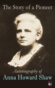 Story of a Pioneer: Autobiography of Anna Howard Shaw
