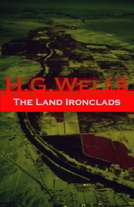 Land Ironclads (A rare science fiction story by H. G. Wells)