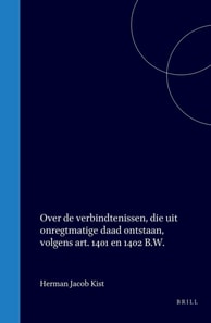 Over de verbindtenissen, die uit onregtmatige daad ontstaan, volgens art. 1401 en 1402 B.W.