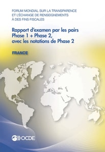 Forum mondial sur la transparence et l'echange de renseignements a des fins fiscales Rapport d'examen par les pairs : France 2013 Phase 1 + Phase 2, avec les notations de Phase 2