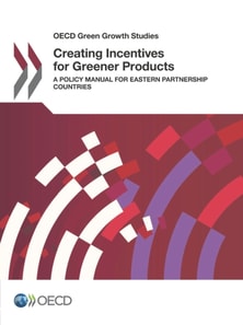 OECD Green Growth Studies Creating Incentives for Greener Products A Policy Manual for Eastern Partnership Countries
