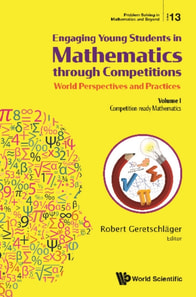 Engaging Young Students In Mathematics Through Competitions - World Perspectives And Practices: Volume I - Competition-ready Mathematics