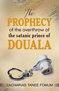 Prophecy of The Overthrow of The Satanic Prince of Douala